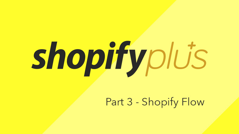What is Shopify Plus? Part 3 - Shopify Flow